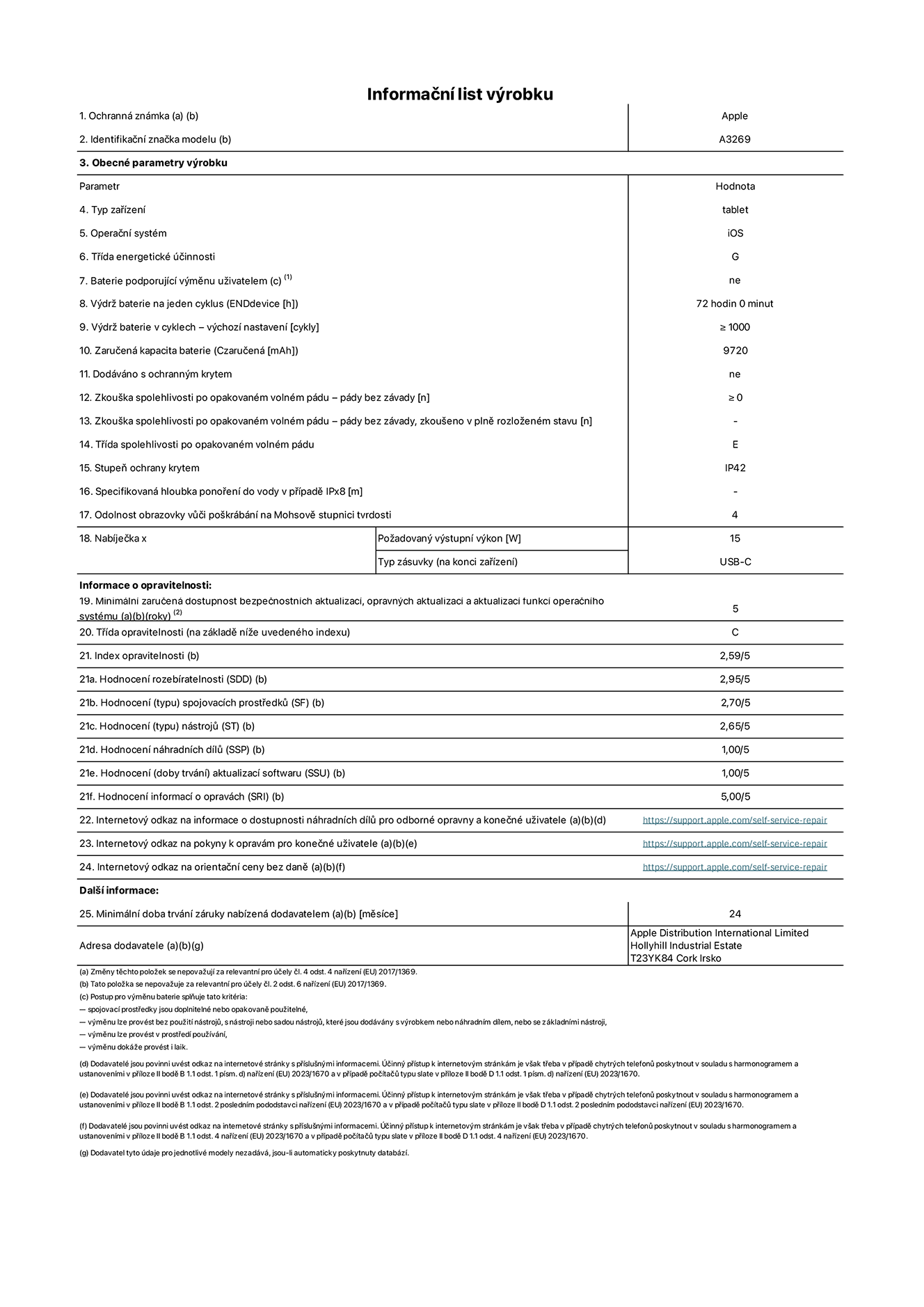 Informa?ní list vyrobku 13palcovy iPad Air Wi?Fi + Cellular. Model A3269. Dodala spole?nost Apple UK Ltd, 100 New Bridge Street, London EC4V 6JA. Typ za?ízení: tablet. Opera?ní systém: iOS. T?ída energetické ú?innosti pro standardní dynamicky rozsah: G. Vydr? baterie: 72 hodin. Vydr? baterie v cyklech: ≥ 1000. Zaru?ená kapacita baterie: 9720 mAh. Zkou?ka spolehlivosti po opakovaném volném pádu – pády bez závady: ≥ 0. T?ída spolehlivosti po opakovaném volném pádu: E. Ochrana krytem: IP42. Odolnost obrazovky v??i po?krábání na Mohsově stupnici tvrdosti: 4. Po?adovany vystupní vykon nabíje?ky: 15 W. Typ nabíjecí zásuvky: USB?C. Minimální zaru?ená dostupnost bezpe?nostních aktualizací, opravnych aktualizací a aktualizací funkcí opera?ního systému: 5 let. T?ída opravitelnosti: C. Index opravitelnosti: 2,59/5. Hodnocení rozebíratelnosti: 2,95/5. Hodnocení (typu) spojovacích prost?edk?: 2,70/5. Hodnocení nástroj?: 2,65/5. Hodnocení náhradních díl?: 1,00/5. Hodnocení aktualizací softwaru: 1,00/5. Hodnocení informací o opravách: 5,00/5. Internetovy odkaz na informace o dostupnosti náhradních díl? pro odborné opravny a kone?né u?ivatele: https://support.apple.com/self-service-repair. Internetovy odkaz na pokyny k opravám pro kone?né u?ivatele: https://support.apple.com/self-service-repair. Internetovy odkaz na orienta?ní ceny bez daně: https://support.apple.com/self-service-repair. Je nabízena obecná 24měsí?ní záruka.