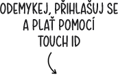 ODEMYKEJ, P?IHLA?UJ SE A PLA? POMOCí TOUCH ID