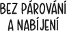 BEZ PáROVáNí A NABíJENí
