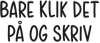Bare klik det p? og skriv