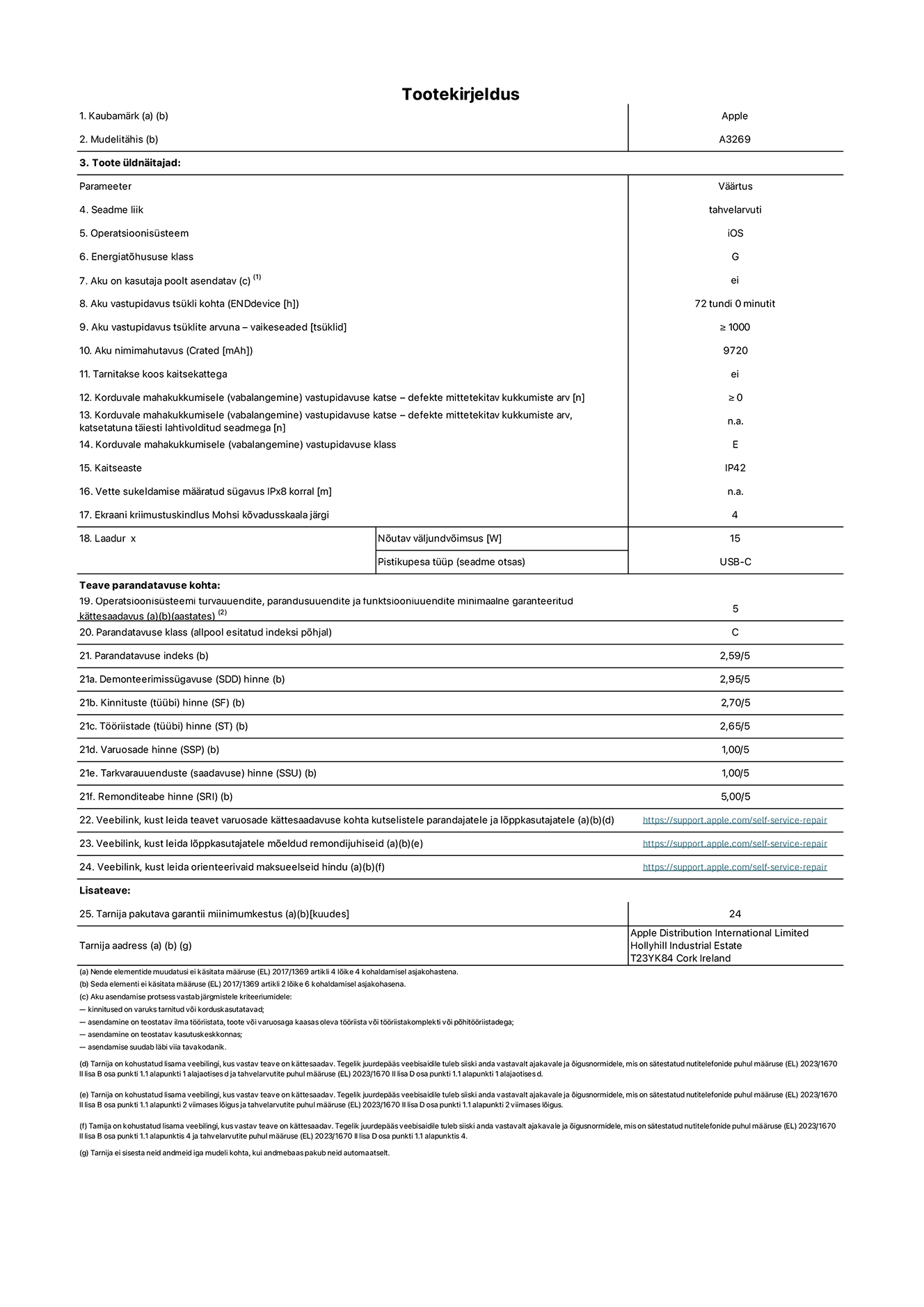 13-tollise iPad Air Wi-Fi plus Cellular toote infoleht. Mudel A3269. Tarnija on Apple UK Ltd, 100 New Bridge Street, London EC4V 6JA. Seadme tüüp: tahvelarvuti. Operatsioonisüsteem: iOS. Standardse dünaamilise vahemiku energiat?hususklass: G. Aku vastupidavus: 72 tundi. Aku kestvustsüklid – vaikes?tted: ≥ 1000. Akumaht: 9720 mAh. Korduv vabalangemise usaldusv??rsustest – kukub ilma defektita: ≥ 0. Korduv vabalangemise usaldusv??rsusklass: E. Tolmu- ja veekindluse kaitse hinnang: IP42. Ekraani kriimustuskindlus Mohsi k?vaduse skaalal: 4. Laadija n?utav v?ljundv?imsus: 15W. Laadija tüüp: USB-C. Opsüsteemi turva-, korrektiiv- ja funktsionaalsusv?rskenduste minimaalne tagatud saadavus: 5 aastat. Parandatavusklass: C. Parandatavusindeks: 2,59/5. Lahtiv?tmise sügavuse hinne: 2,95/5. Kinnitusdetailide (tüüp) hinne: 2,70/5. T??riistade hinne: 2,65/5. Varuosade hinne: 1,00/5. Tarkvarav?rskenduste hinne: 1,00/5. Parandusteabe hinne: 5,00/5. Teave varuosade k?ttesaadavuse kohta professionaalsetele parandajatele ja l?ppkasutajatele: https://support.apple.com/self-service-repair. Parandusjuhised l?ppkasutajatele: https://support.apple.com/self-service-repair. Soovituslikud maksueelsed hinnad: https://support.apple.com/self-service-repair. 24-kuune üldgarantii.