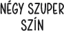 NéGY SZUPER SZíN