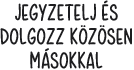 JEGYZETELJ éS DOLGOZZ K?Z?SEN MáSOKKAL
