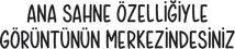 Ana Sahne ?zelli?iyle g?zler resmen üzerinizde